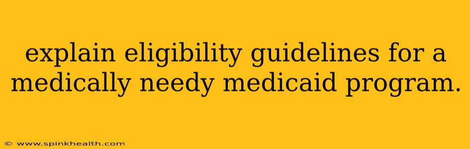 explain eligibility guidelines for a medically needy medicaid program.