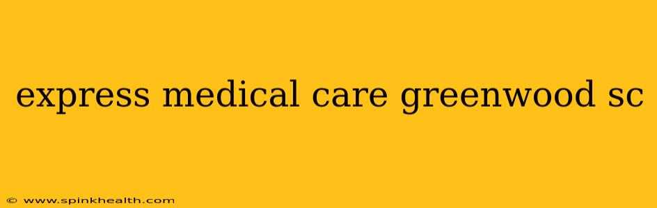 express medical care greenwood sc