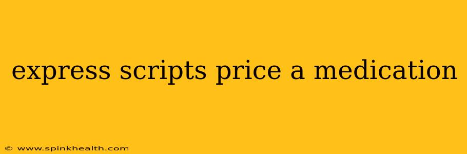 express scripts price a medication