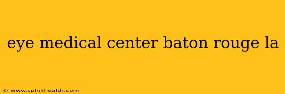 eye medical center baton rouge la