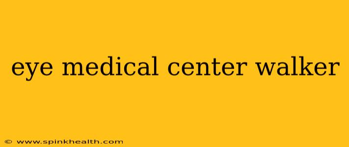 eye medical center walker
