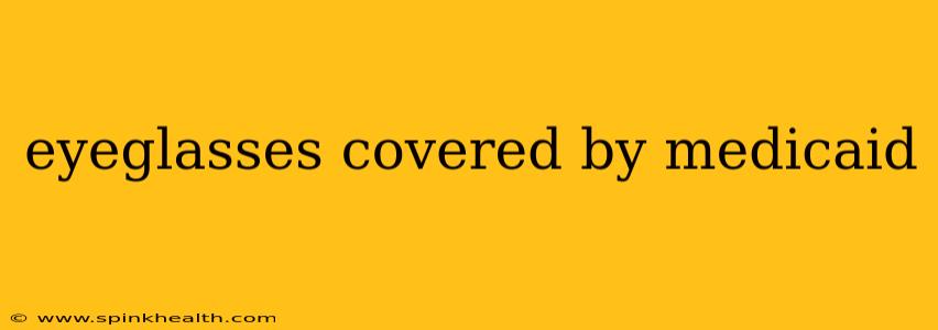 eyeglasses covered by medicaid