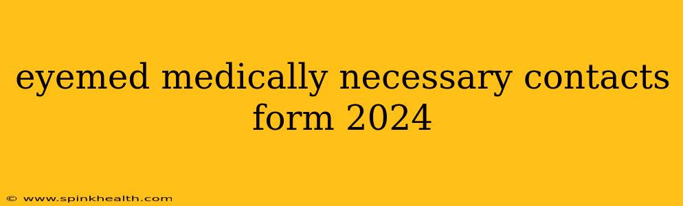 eyemed medically necessary contacts form 2024