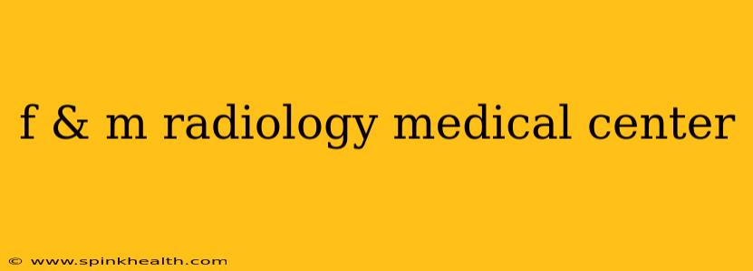f & m radiology medical center