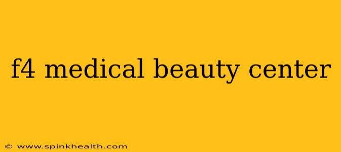 f4 medical beauty center