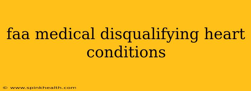 faa medical disqualifying heart conditions
