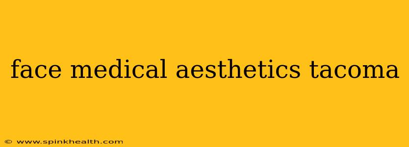 face medical aesthetics tacoma