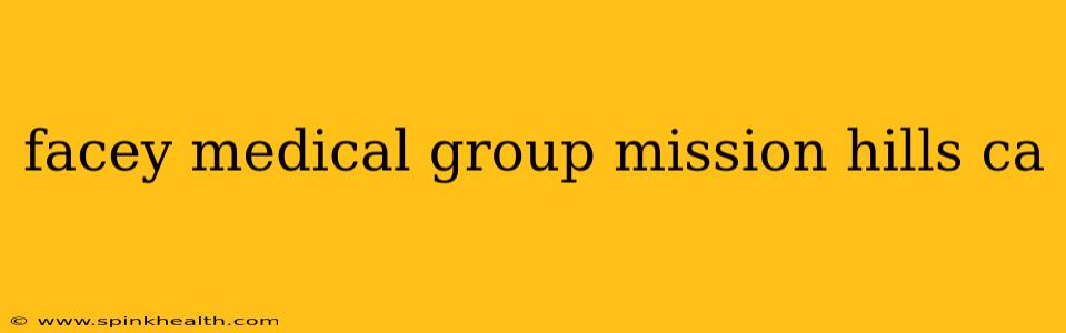 facey medical group mission hills ca