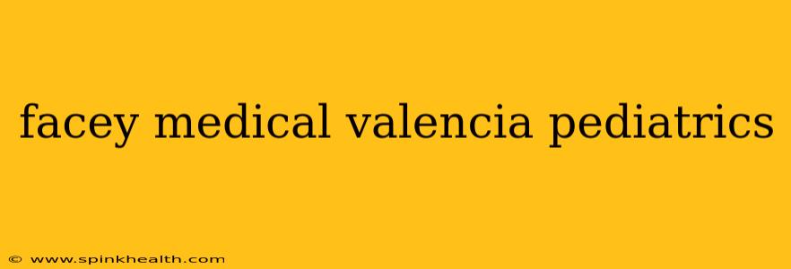 facey medical valencia pediatrics
