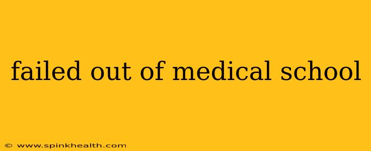 failed out of medical school