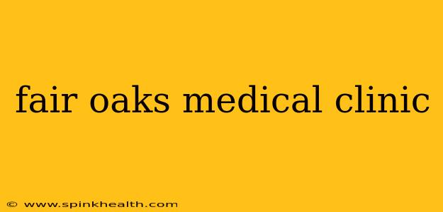 fair oaks medical clinic