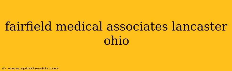 fairfield medical associates lancaster ohio