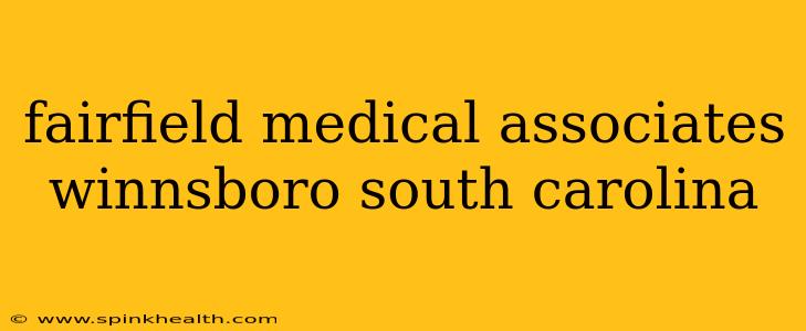 fairfield medical associates winnsboro south carolina