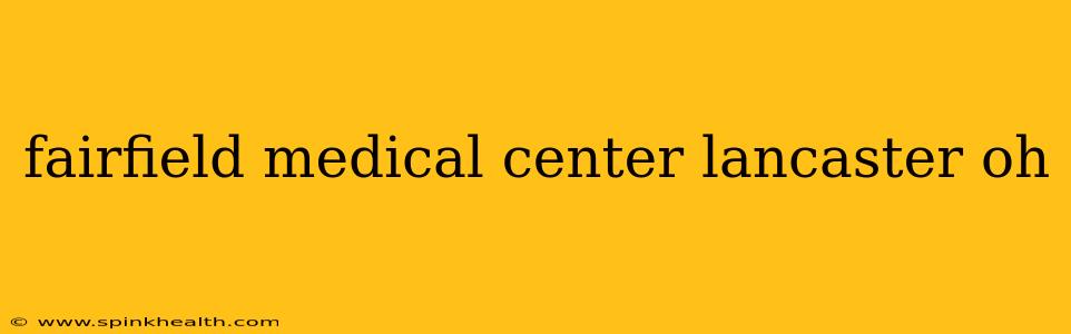 fairfield medical center lancaster oh