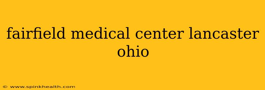 fairfield medical center lancaster ohio