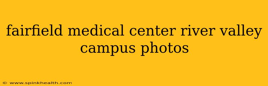 fairfield medical center river valley campus photos