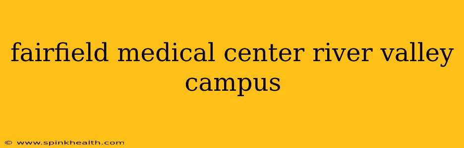 fairfield medical center river valley campus