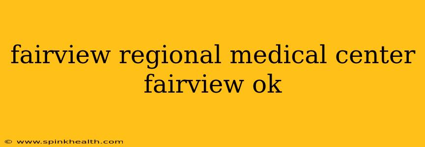 fairview regional medical center fairview ok