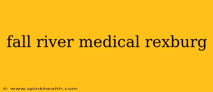 fall river medical rexburg