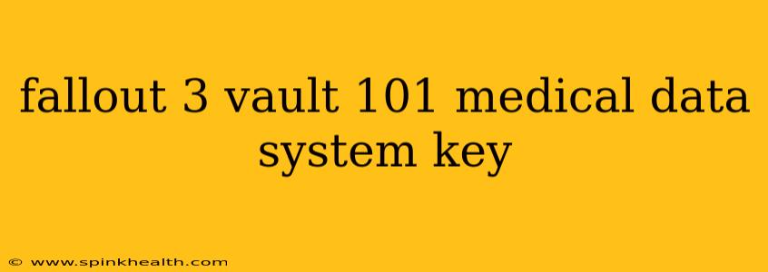 fallout 3 vault 101 medical data system key