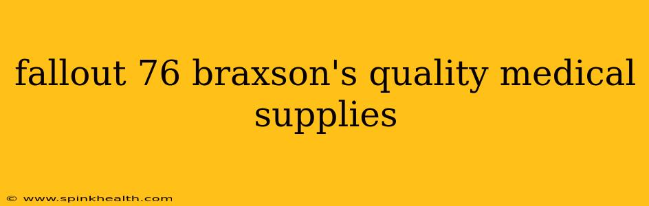 fallout 76 braxson's quality medical supplies