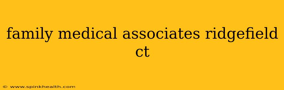 family medical associates ridgefield ct