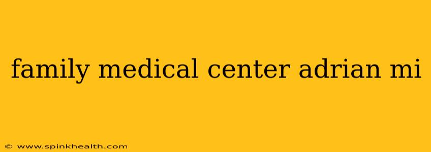 family medical center adrian mi
