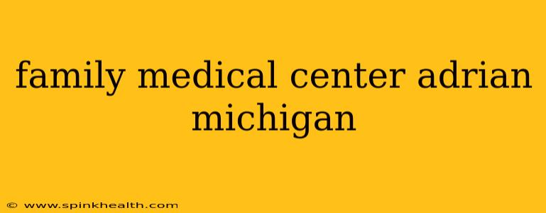 family medical center adrian michigan