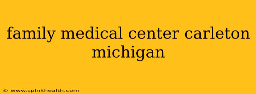 family medical center carleton michigan