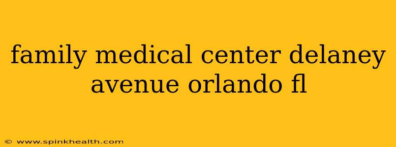 family medical center delaney avenue orlando fl