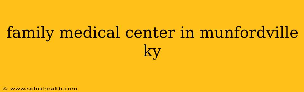family medical center in munfordville ky