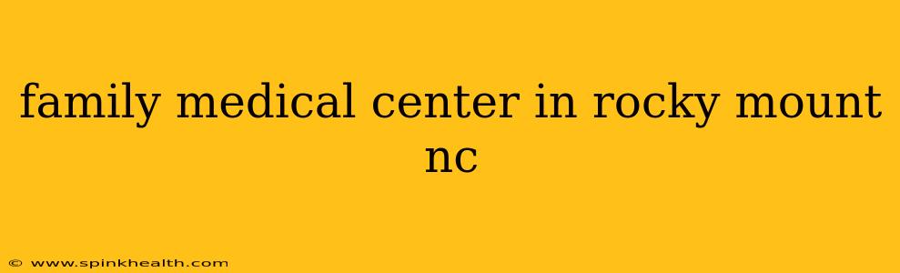 family medical center in rocky mount nc