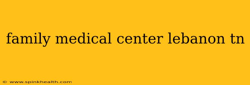 family medical center lebanon tn