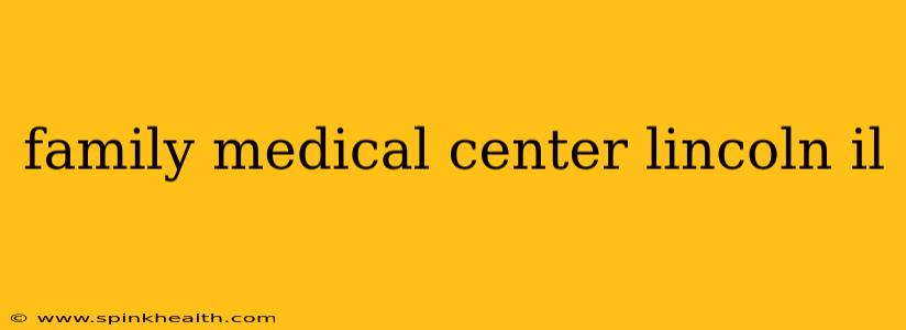 family medical center lincoln il