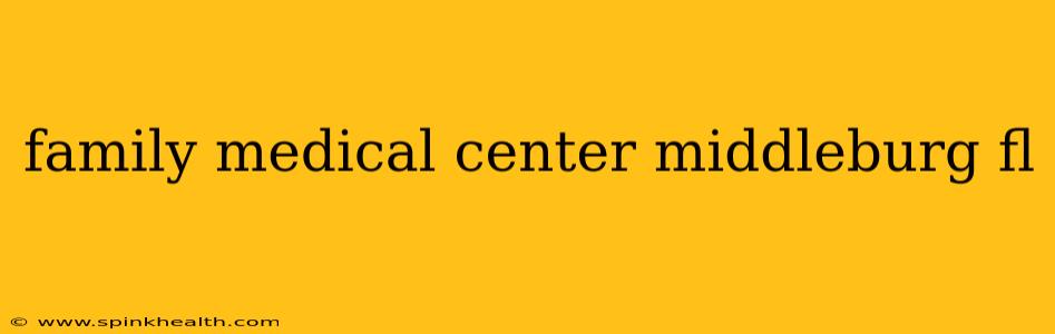 family medical center middleburg fl