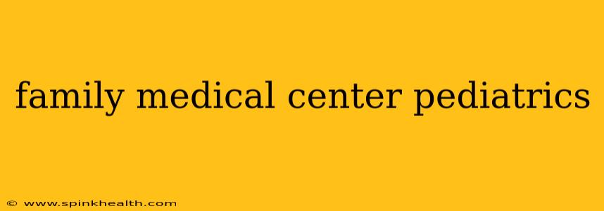 family medical center pediatrics