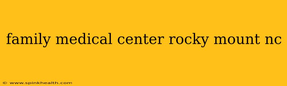 family medical center rocky mount nc