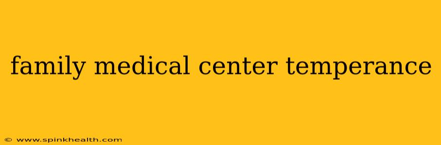 family medical center temperance
