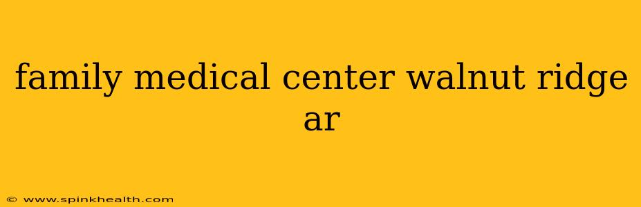 family medical center walnut ridge ar