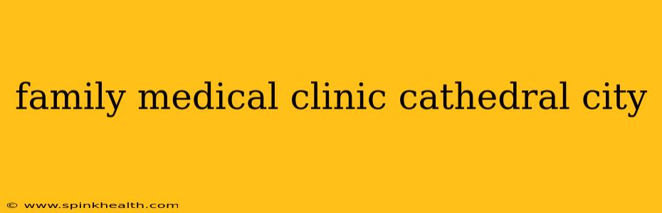 family medical clinic cathedral city