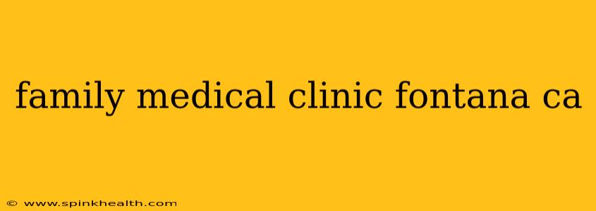 family medical clinic fontana ca
