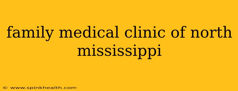family medical clinic of north mississippi