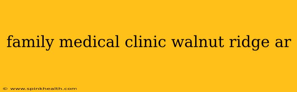 family medical clinic walnut ridge ar
