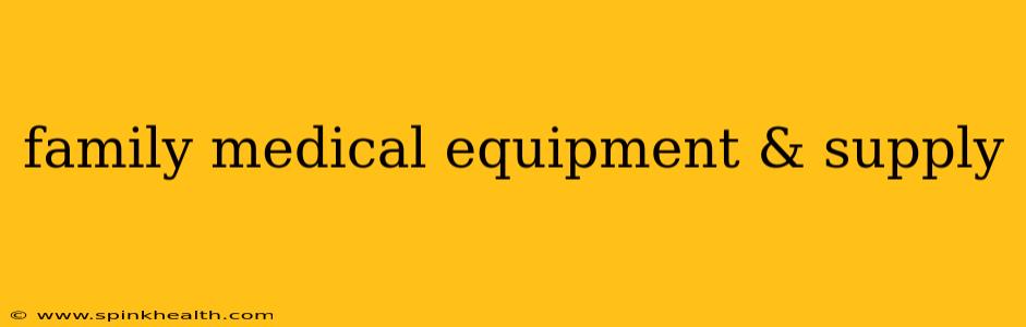 family medical equipment & supply