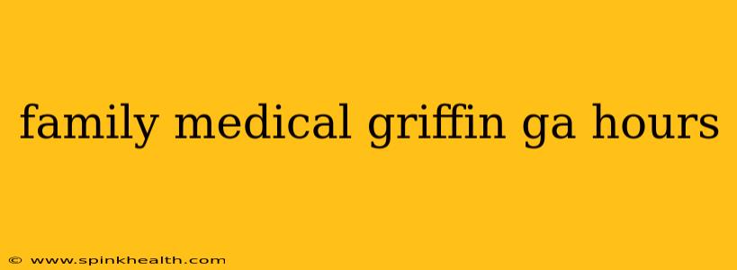 family medical griffin ga hours