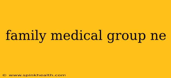 family medical group ne