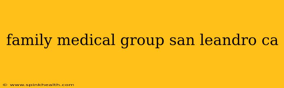 family medical group san leandro ca