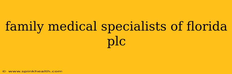 family medical specialists of florida plc