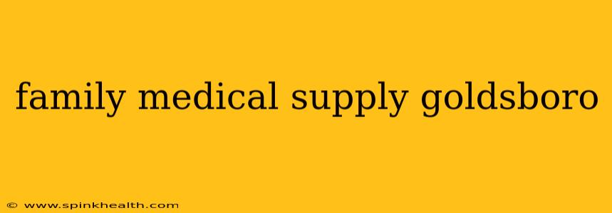 family medical supply goldsboro