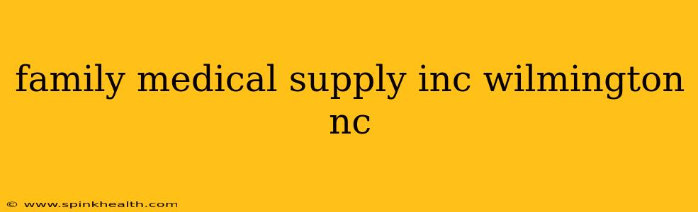 family medical supply inc wilmington nc